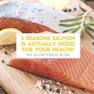 5 Reasons Salmon Is Actually Good For Your Health!