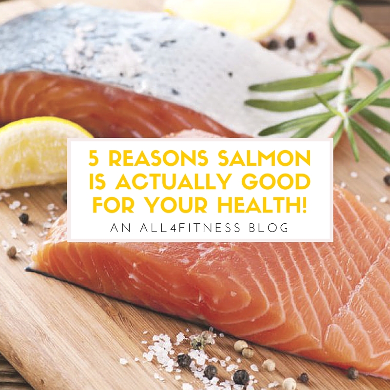 5 reasons salmon is actually good for your health! - All 4 Fitness